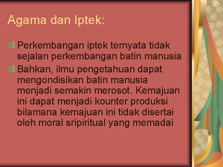 Agama dan Iptek: Perkembangan iptek ternyata tidak sejalan perkembangan batin manusia Bahkan, ilmu pengetahuan