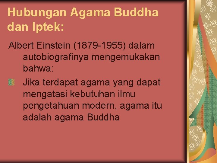 Hubungan Agama Buddha dan Iptek: Albert Einstein (1879 -1955) dalam autobiografinya mengemukakan bahwa: Jika