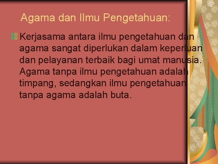 Agama dan Ilmu Pengetahuan: Kerjasama antara ilmu pengetahuan dan agama sangat diperlukan dalam keperluan