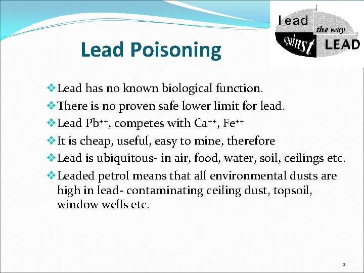 Lead Poisoning v Lead has no known biological function. v There is no proven