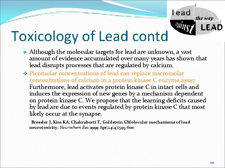 Toxicology of Lead contd Although the molecular targets for lead are unknown, a vast