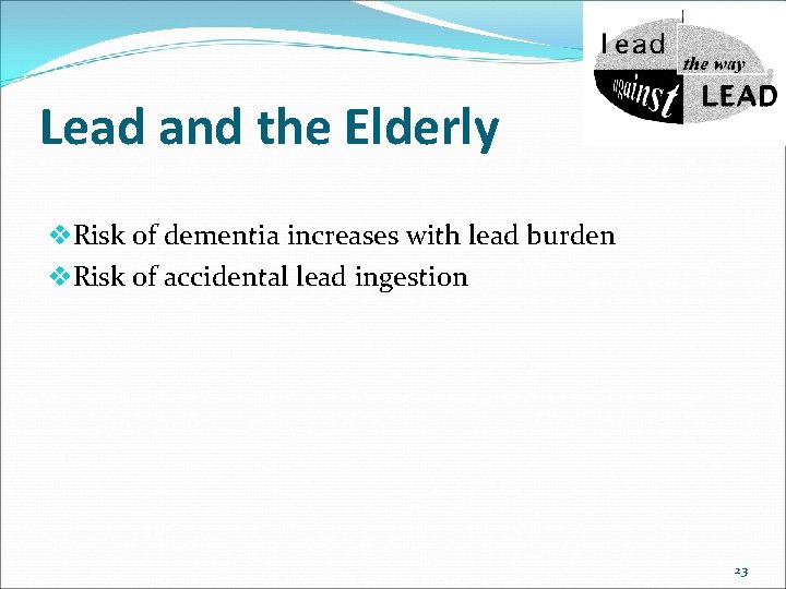 Lead and the Elderly v. Risk of dementia increases with lead burden v. Risk