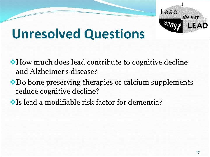 Unresolved Questions v. How much does lead contribute to cognitive decline and Alzheimer’s disease?