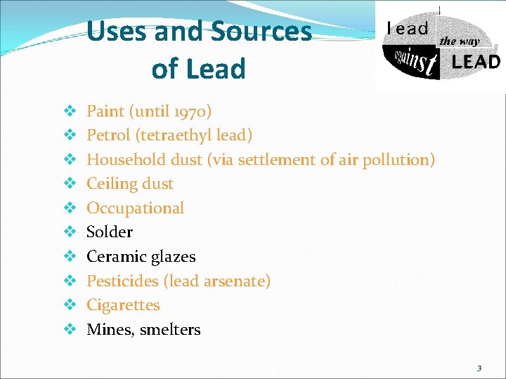 Uses and Sources of Lead v Paint (until 1970) v Petrol (tetraethyl lead) v