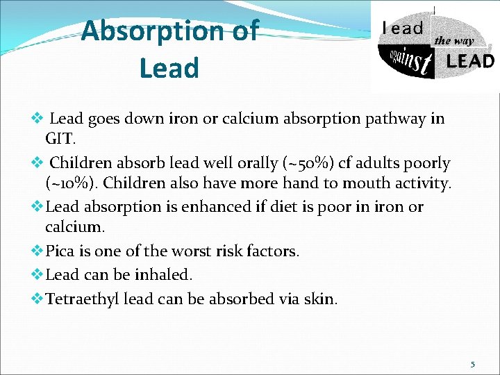 Absorption of Lead v Lead goes down iron or calcium absorption pathway in GIT.