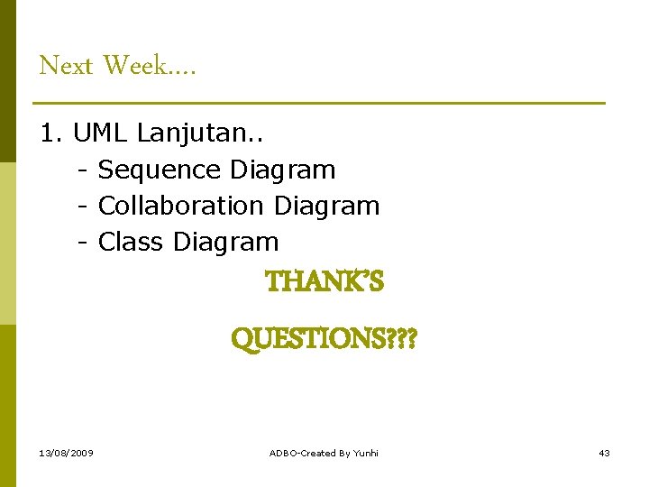 Next Week…. 1. UML Lanjutan. . - Sequence Diagram - Collaboration Diagram - Class