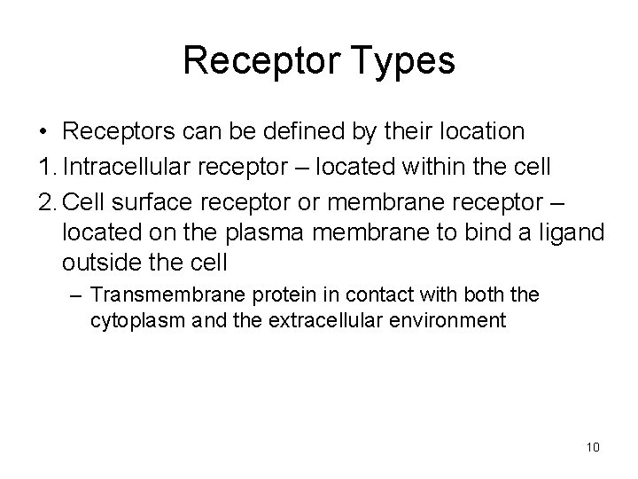 Receptor Types • Receptors can be defined by their location 1. Intracellular receptor –