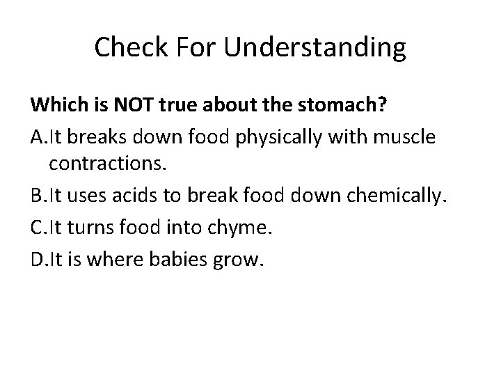 Check For Understanding Which is NOT true about the stomach? A. It breaks down