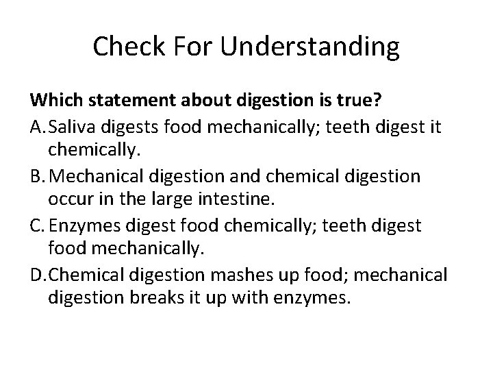 Check For Understanding Which statement about digestion is true? A. Saliva digests food mechanically;