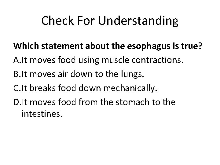 Check For Understanding Which statement about the esophagus is true? A. It moves food