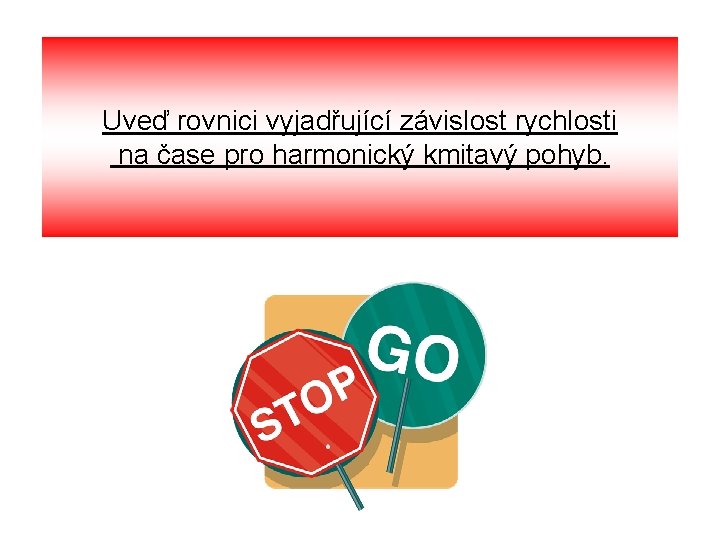 Uveď rovnici vyjadřující závislost rychlosti na čase pro harmonický kmitavý pohyb. 