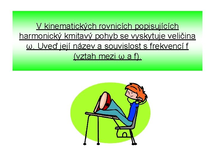 V kinematických rovnicích popisujících harmonický kmitavý pohyb se vyskytuje veličina ω. Uveď její název