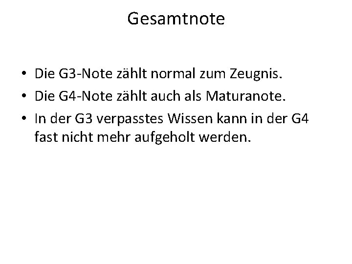 Gesamtnote • Die G 3 -Note zählt normal zum Zeugnis. • Die G 4