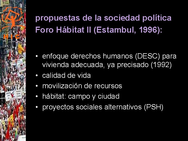 HIC propuestas de la sociedad política Foro Hábitat II (Estambul, 1996): • enfoque derechos