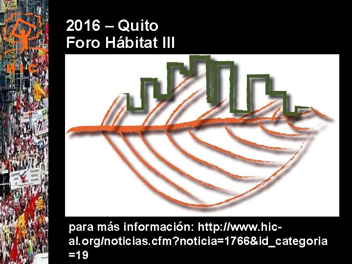 2016 – Quito Foro Hábitat III HIC para más información: http: //www. hical. org/noticias.