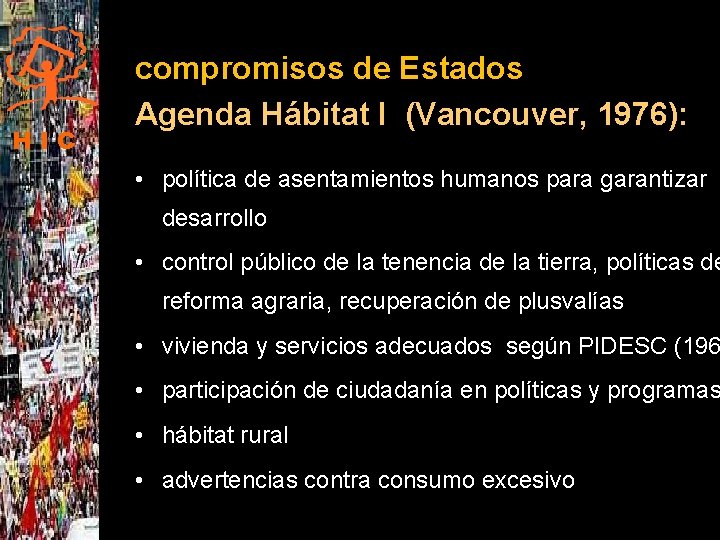 HIC compromisos de Estados Agenda Hábitat I (Vancouver, 1976): • política de asentamientos humanos