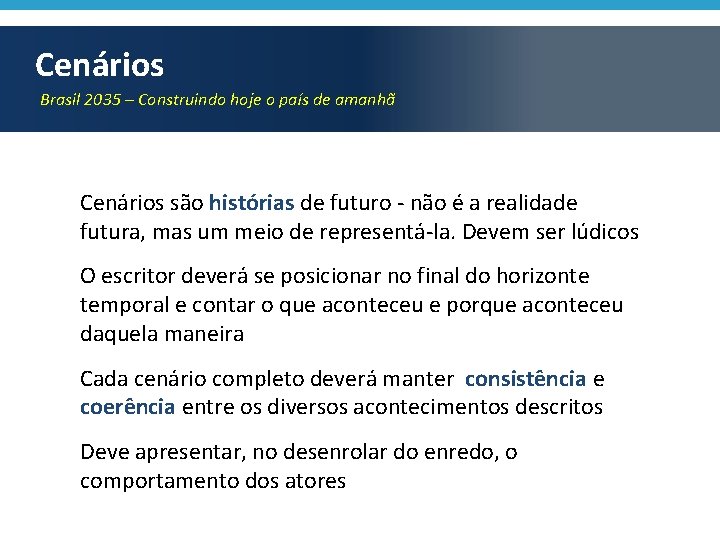 Cenários Brasil 2035 – Construindo hoje o país de amanhã Cenários são histórias de