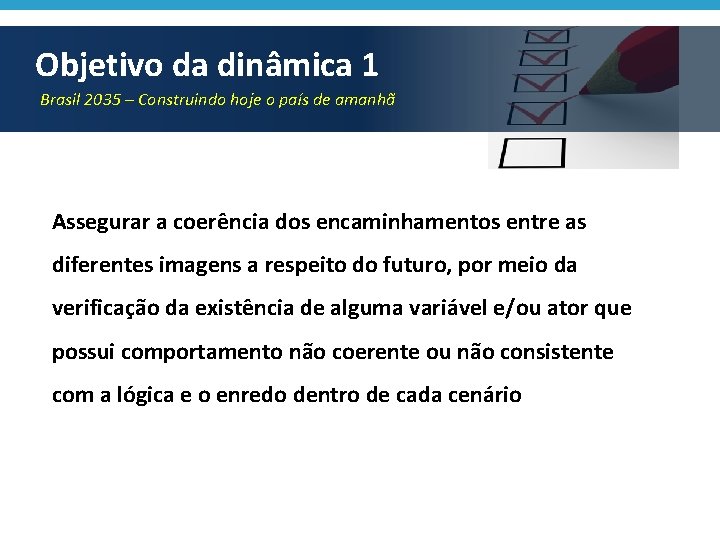 Objetivo da dinâmica 1 Brasil 2035 – Construindo hoje o país de amanhã Assegurar