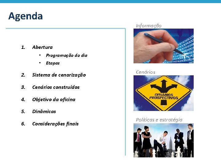 Agenda 1. Informação Abertura • Programação do dia • Etapas 2. Sistema de cenarização