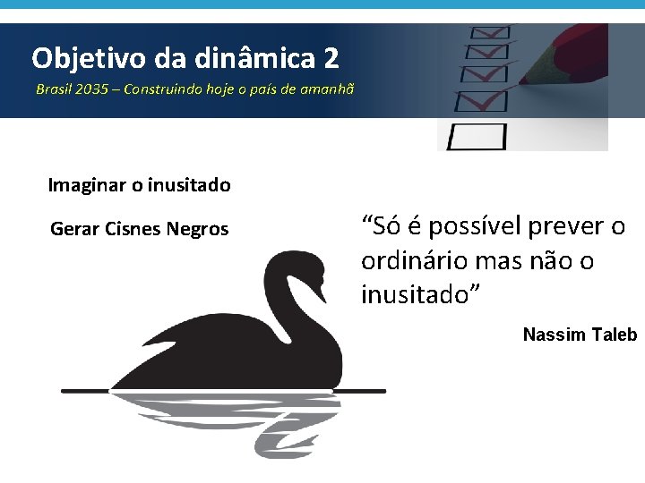 Objetivo da dinâmica 2 Brasil 2035 – Construindo hoje o país de amanhã Imaginar