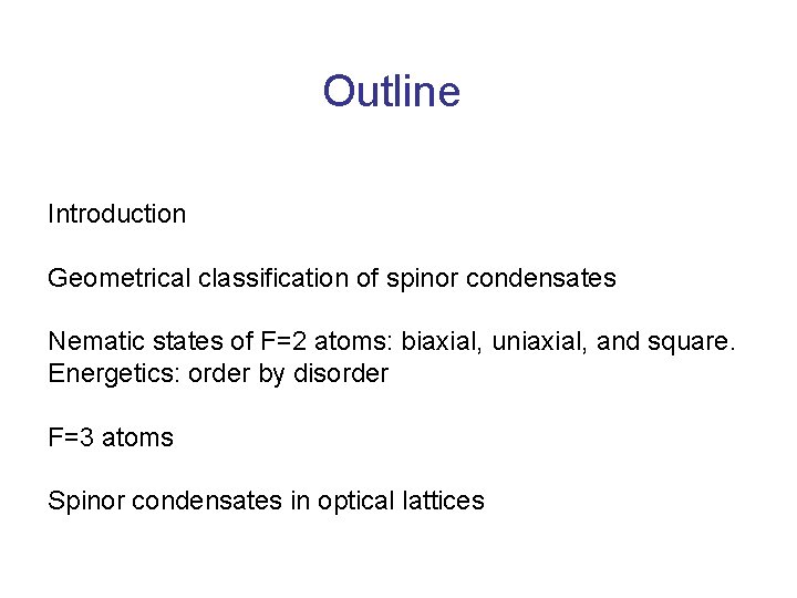 Outline Introduction Geometrical classification of spinor condensates Nematic states of F=2 atoms: biaxial, uniaxial,