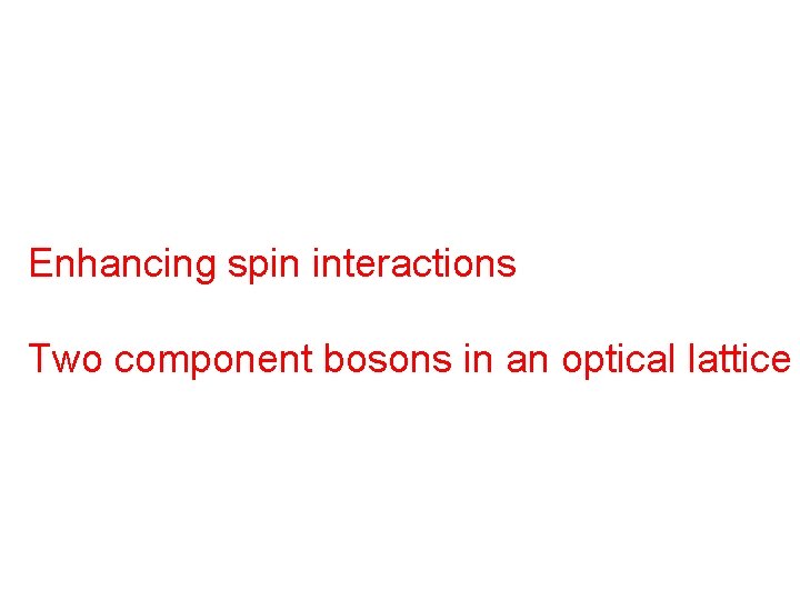 Enhancing spin interactions Two component bosons in an optical lattice 