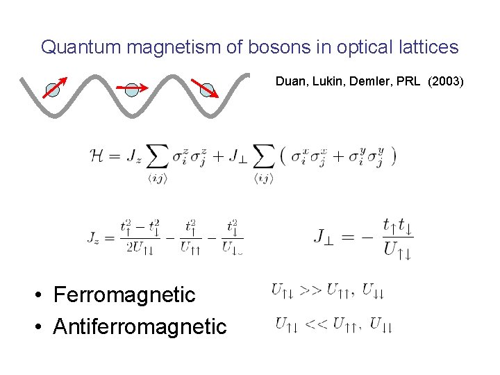 Quantum magnetism of bosons in optical lattices Duan, Lukin, Demler, PRL (2003) • Ferromagnetic
