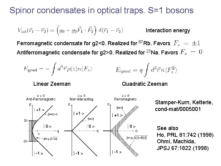 Spinor condensates in optical traps. S=1 bosons Interaction energy Ferromagnetic condensate for g 2<0.