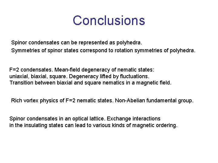 Conclusions Spinor condensates can be represented as polyhedra. Symmetries of spinor states correspond to