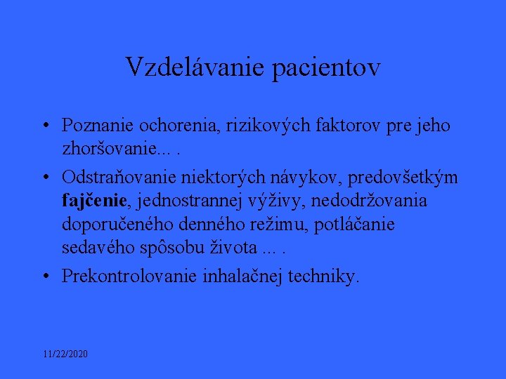 Vzdelávanie pacientov • Poznanie ochorenia, rizikových faktorov pre jeho zhoršovanie. . • Odstraňovanie niektorých