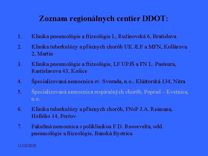 Zoznam regionálnych centier DDOT: 1. Klinika pneumológie a ftizeológie I. , Ružinovská 6, Bratislava Zoznam regionálnych centier DDOT: 1. Klinika pneumológie a ftizeológie I. , Ružinovská 6, Bratislava