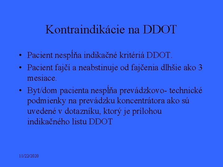 Kontraindikácie na DDOT • Pacient nespĺňa indikačné kritériá DDOT. • Pacient fajčí a neabstinuje Kontraindikácie na DDOT • Pacient nespĺňa indikačné kritériá DDOT. • Pacient fajčí a neabstinuje