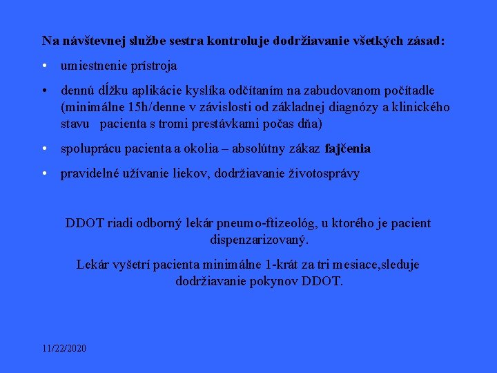 Na návštevnej službe sestra kontroluje dodržiavanie všetkých zásad: • umiestnenie prístroja • dennú dĺžku Na návštevnej službe sestra kontroluje dodržiavanie všetkých zásad: • umiestnenie prístroja • dennú dĺžku