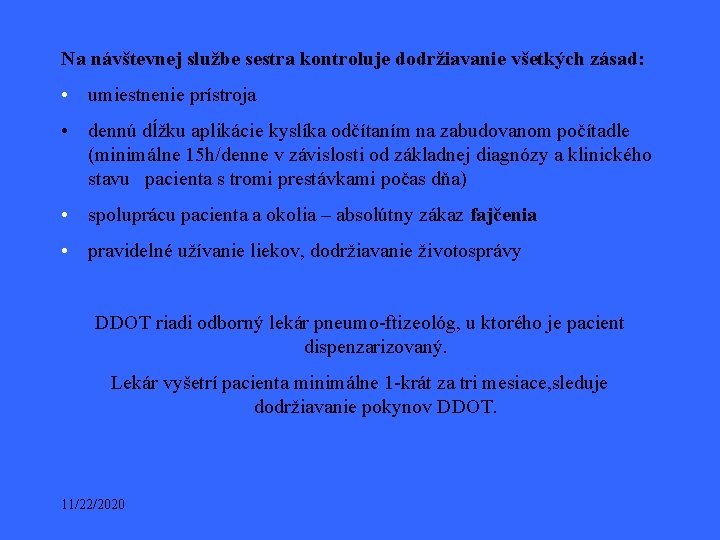 Na návštevnej službe sestra kontroluje dodržiavanie všetkých zásad: • umiestnenie prístroja • dennú dĺžku