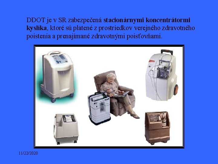 DDOT je v SR zabezpečená stacionárnymi koncentrátormi kyslíka, ktoré sú platené z prostriedkov verejného DDOT je v SR zabezpečená stacionárnymi koncentrátormi kyslíka, ktoré sú platené z prostriedkov verejného