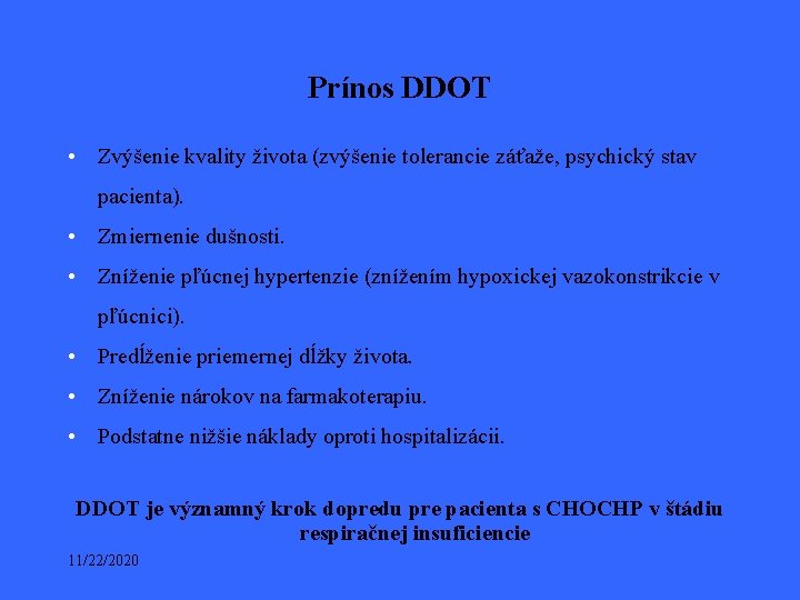 Prínos DDOT • Zvýšenie kvality života (zvýšenie tolerancie záťaže, psychický stav pacienta). • Zmiernenie