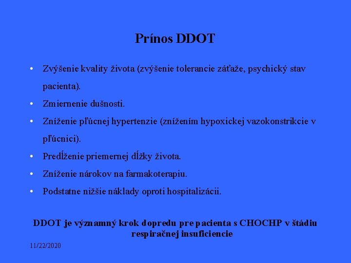 Prínos DDOT • Zvýšenie kvality života (zvýšenie tolerancie záťaže, psychický stav pacienta). • Zmiernenie Prínos DDOT • Zvýšenie kvality života (zvýšenie tolerancie záťaže, psychický stav pacienta). • Zmiernenie