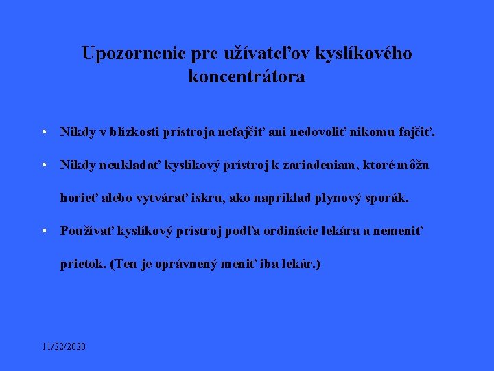 Upozornenie pre užívateľov kyslíkového koncentrátora • Nikdy v blízkosti prístroja nefajčiť ani nedovoliť nikomu