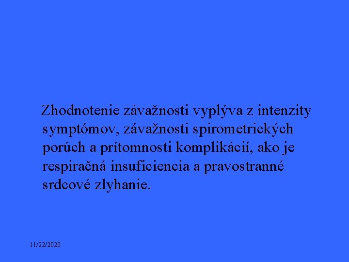  Zhodnotenie závažnosti vyplýva z intenzity symptómov, závažnosti spirometrických porúch a prítomnosti komplikácií, ako