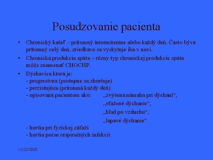 Posudzovanie pacienta • Chronický kašeľ – prítomný intermitentne alebo každý deň. Často býva prítomný Posudzovanie pacienta • Chronický kašeľ – prítomný intermitentne alebo každý deň. Často býva prítomný