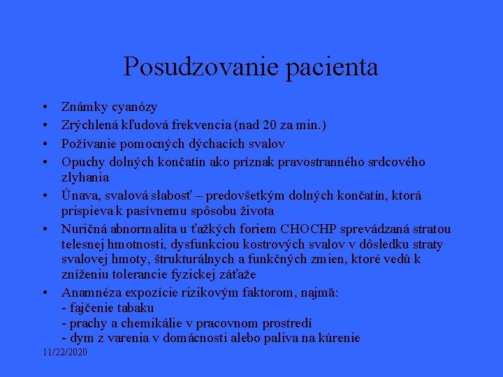 Posudzovanie pacienta • • Známky cyanózy Zrýchlená kľudová frekvencia (nad 20 za min. )