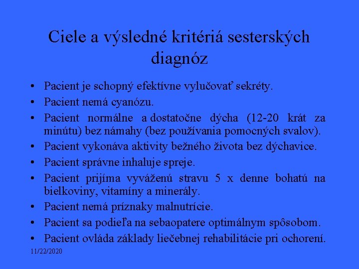 Ciele a výsledné kritériá sesterských diagnóz • Pacient je schopný efektívne vylučovať sekréty. • Ciele a výsledné kritériá sesterských diagnóz • Pacient je schopný efektívne vylučovať sekréty. •