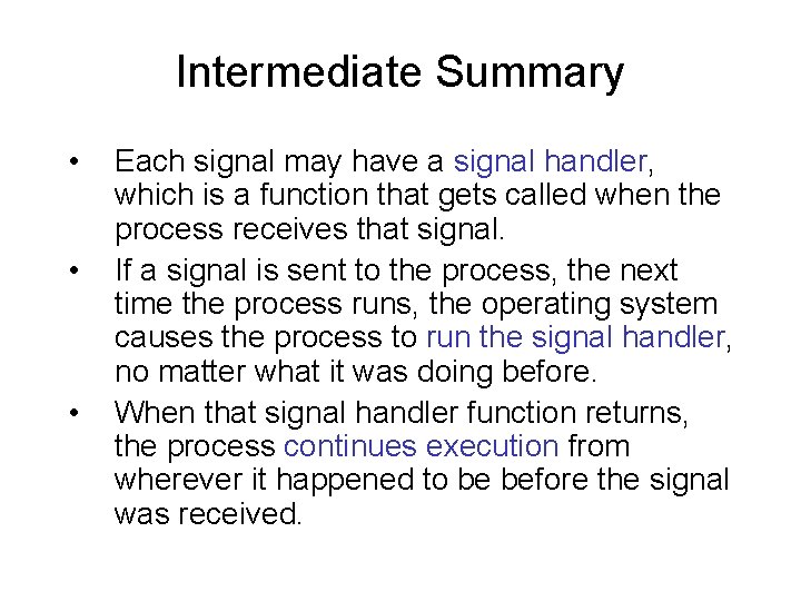Intermediate Summary • • • Each signal may have a signal handler, which is
