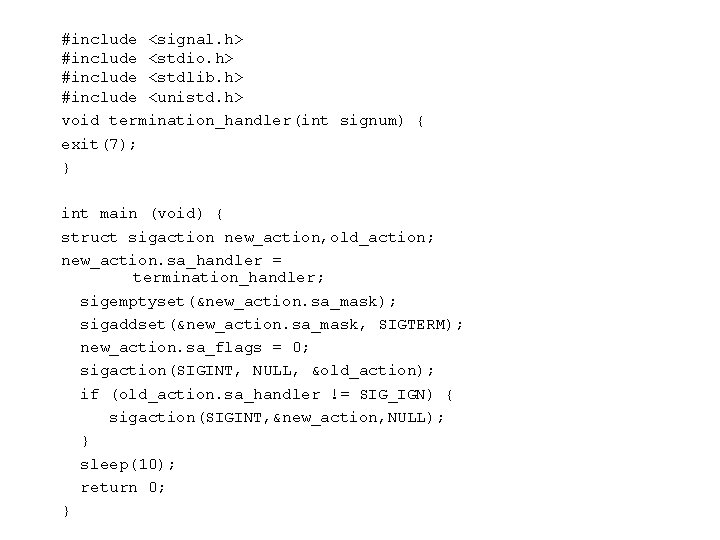 #include <signal. h> #include <stdio. h> #include <stdlib. h> #include <unistd. h> void termination_handler(int