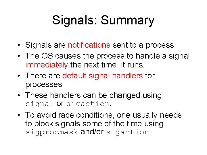 Signals: Summary • Signals are notifications sent to a process • The OS causes