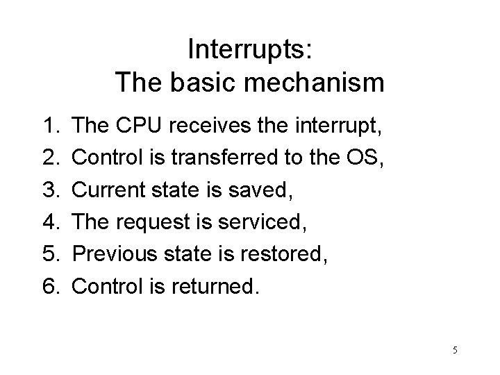 Interrupts: The basic mechanism 1. 2. 3. 4. 5. 6. The CPU receives the