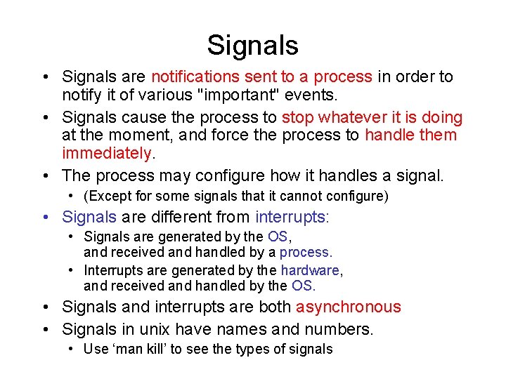 Signals • Signals are notifications sent to a process in order to notify it