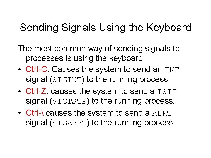 Sending Signals Using the Keyboard The most common way of sending signals to processes