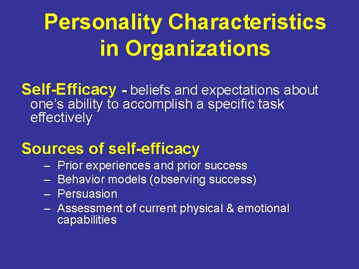 Personality Characteristics in Organizations Self-Efficacy - beliefs and expectations about one’s ability to accomplish