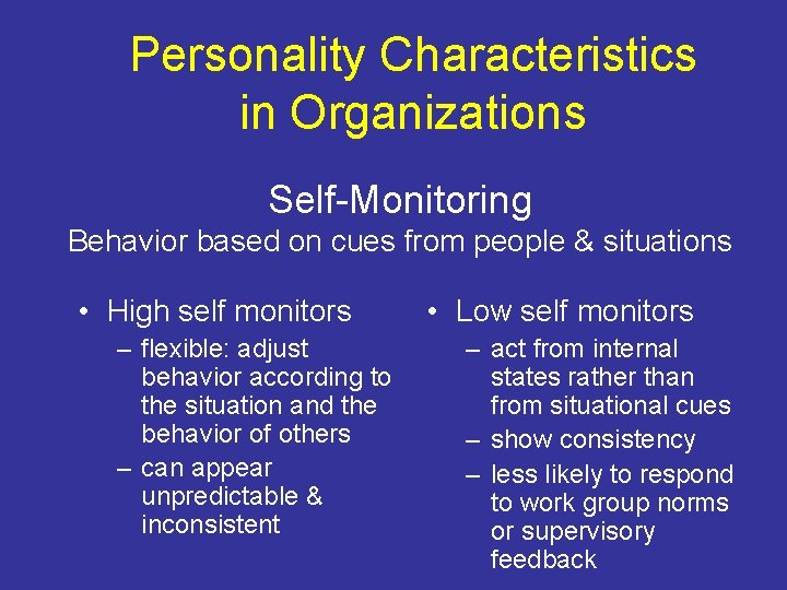 Personality Characteristics in Organizations Self-Monitoring Behavior based on cues from people & situations •